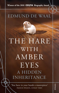 The Hare with the Amber Eyes : A Hidden Inheritance - Edmund de Waal