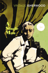 A Single Man : Vintage Classics - Christopher Isherwood