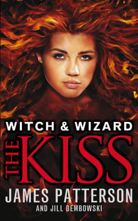 The Kiss : Witch & Wizard Series : Book 4 - James Patterson