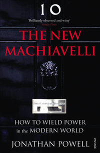 The New Machiavelli : How to Wield Power in the Modern World - Jonathan Powell