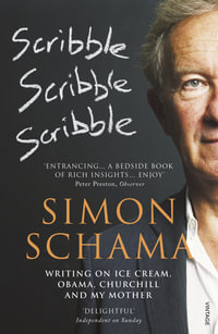 Scribble, Scribble, Scribble : Writing on Ice Cream, Obama, Churchill and My Mother - Simon Schama