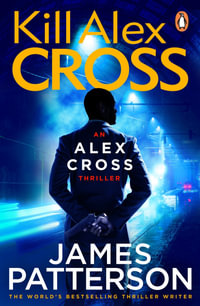 Kill Alex Cross : Alex Cross: Book 18 - James Patterson