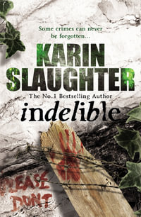 Indelible : Grant County Series - Karin Slaughter