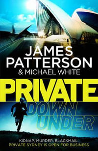Private Down Under : (Private 6) - James Patterson