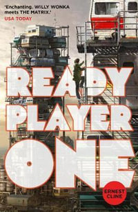 Ready Player One : The global bestseller and now a major Steven Spielberg movie - Ernest Cline