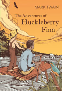 The Adventures of Huckleberry Finn : Vintage Classics - Mark Twain