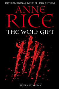 The Wolf Gift : The Wolf Gift Chronicles - Anne Rice