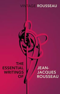 The Essential Writings of Jean-Jacques Rousseau - Jean-Jacques Rousseau