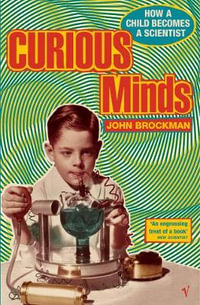 Curious Minds : How a Child Becomes a Scientist - John Brockman