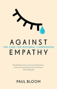Against Empathy : The Case for Rational Compassion - Paul Bloom