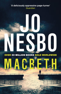 Macbeth : 'Shakespeare's darkest tale reimagined by the king of Nordic noir' Mail on Sunday - Jo Nesbo