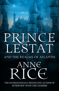 Prince Lestat and the Realms of Atlantis : The Vampire Chronicles 12 - Anne Rice