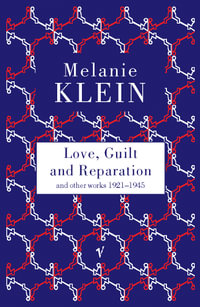 Love, Guilt and Reparation : Vintage Classics - Melanie Klein