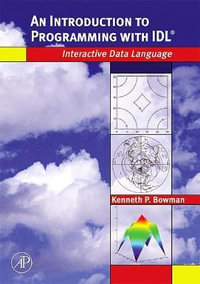 Introduction to Programming Using Interactive Data Language     (IDL) : Interactive Data Language - Kenneth P Bowman