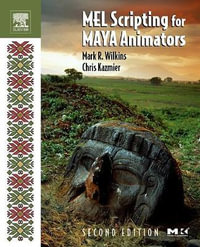 MEL Scripting for Maya Animators, 2e : Morgan Kaufmann Series in Computer Graphics - Chris Kazmier