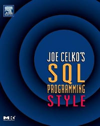 Joe Celko's SQL Programming Style : The Morgan Kaufmann Series in Data Management Systems - Joe Celko