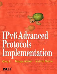 IPv6 Advanced Protocols Implementation : The Morgan Kaufmann Series in Networking - Qing Li