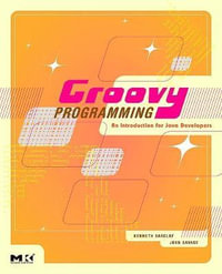 Groovy Programming : An Introduction for Java Developers - Kenneth Barclay