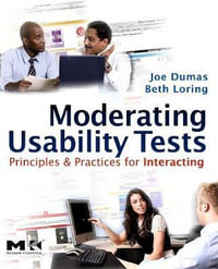 Moderating Usability Tests : Principles and Practices for Interacting - Joseph Dumas