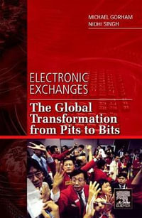 Electronic Exchanges : The Global Transformation from Pits to Bits - Nidhi Singh