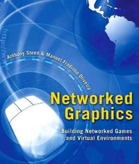 Networked Graphics : Building Networked Games and Virtual Environments - Manuel Oliveira