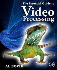 The Essential Guide to Video Processing - Alan C. Bovik