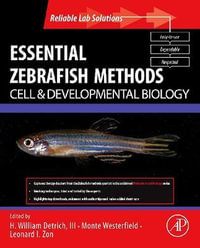 Essential Zebrafish Methods : Cell and Developmental Biology - H. William Detrich III