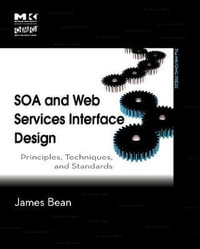 SOA and Web Services Interface Design : Principles, Techniques, and Standards - James Bean
