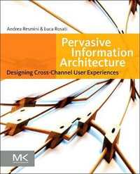 Pervasive Information Architecture : Heuristics for Design in the 21st century - Andrea Resmini