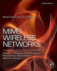 MIMO Wireless Networks 2e : Channels, Techniques and Standards for Multi-Antenna, Multi-User and Multi-Cell Systems - Claude Oestges