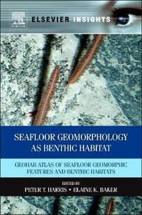 Seafloor Geomorphology as Benthic Habitat : GeoHAB Atlas of Seafloor Geomorphic Features and Benthic Habitats - Peter Harris