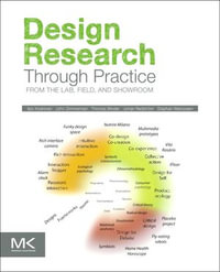Design Research Through Practice : From the Lab, Field, and Showroom - Ilpo Koskinen