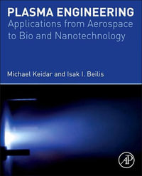Plasma Engineering : Applications from Aerospace to Bio and Nanotechnology - Isak Beilis