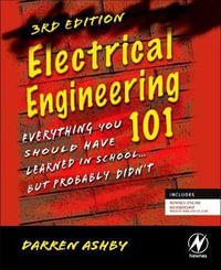 Electrical Engineering 101, Third Edition : Everything You Should Have Learned in School...but Probably Didn't - Darren Ashby