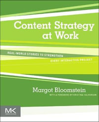 Content Strategy : Real-world Stories to Strengthen Every Interactive Project - Margot Bloomstein