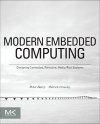 Modern Embedded Computing : Designing Connected, Pervasive, Media-Rich Systems - Peter Barry