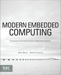 Modern Embedded Computing : Designing Connected, Pervasive, Media-Rich Systems - Peter Barry