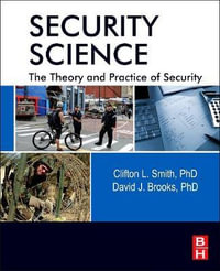 Security Science : The Theory and Practice of Security - David Brooks