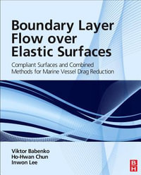 Boundary Layer Flow over Elastic Surfaces : Compliant Surfaces and Combined Methods for Marine Vessel Drag Reduction - Viktor Babenko