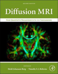 Diffusion MRI Second Edition : From Quantitative Measurement to In vivo Neuroanatomy - Timothy E.J. Behrens