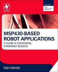 MSP430-based Robot Applications : A Guide to Developing Embedded Systems - Dan Harres