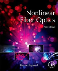 Nonlinear Fiber Optics, 5e : Optics and Photonics Series - Govind Agrawal