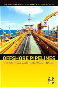 Offshore Pipelines, 2e : Design, Installation, and Maintenance - Boyun Guo