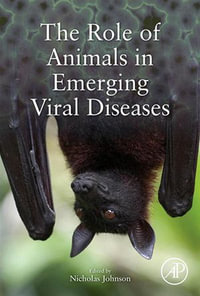 The Role of Animals in Emerging Viral Diseases : The Role of Wildlife, Livestock and Companion Animals - Nicholas Johnson