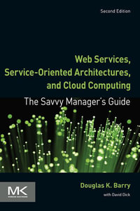 Web Services, Service-Oriented Architectures, and Cloud Computing : The Savvy Manager's Guide - Douglas K. Barry
