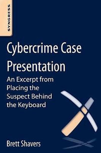 Cybercrime Case Presentation : An Excerpt from Placing The Suspect Behind The Keyboard - Brett Shavers