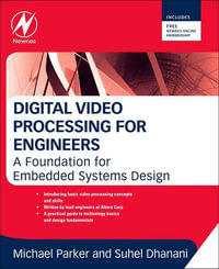 Digital Video Processing for Engineers : A Foundation for Embedded Systems Design - Suhel Dhanani