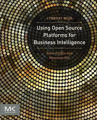 Using Open Source Platforms for Business Intelligence : Avoid Pitfalls and Maximize ROI - Lyndsay Wise