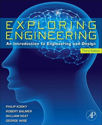 Exploring Engineering : An Introduction to Engineering and Design - William Keat