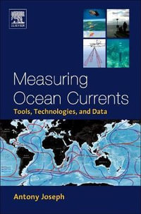 Measuring Ocean Currents : Tools, Technologies, and Data - Antony Joseph